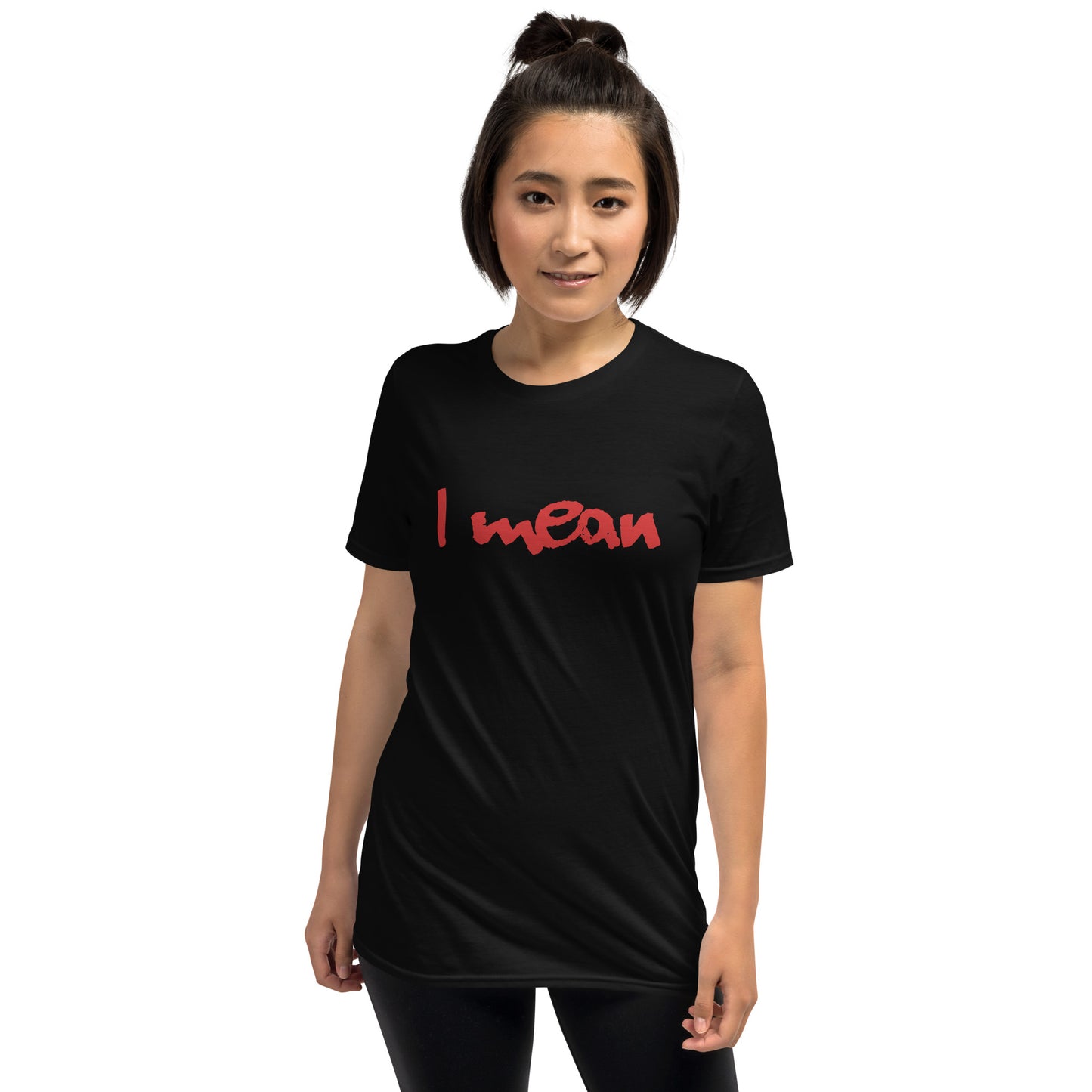 I Mean Short-Sleeve Unisex T-Shirt