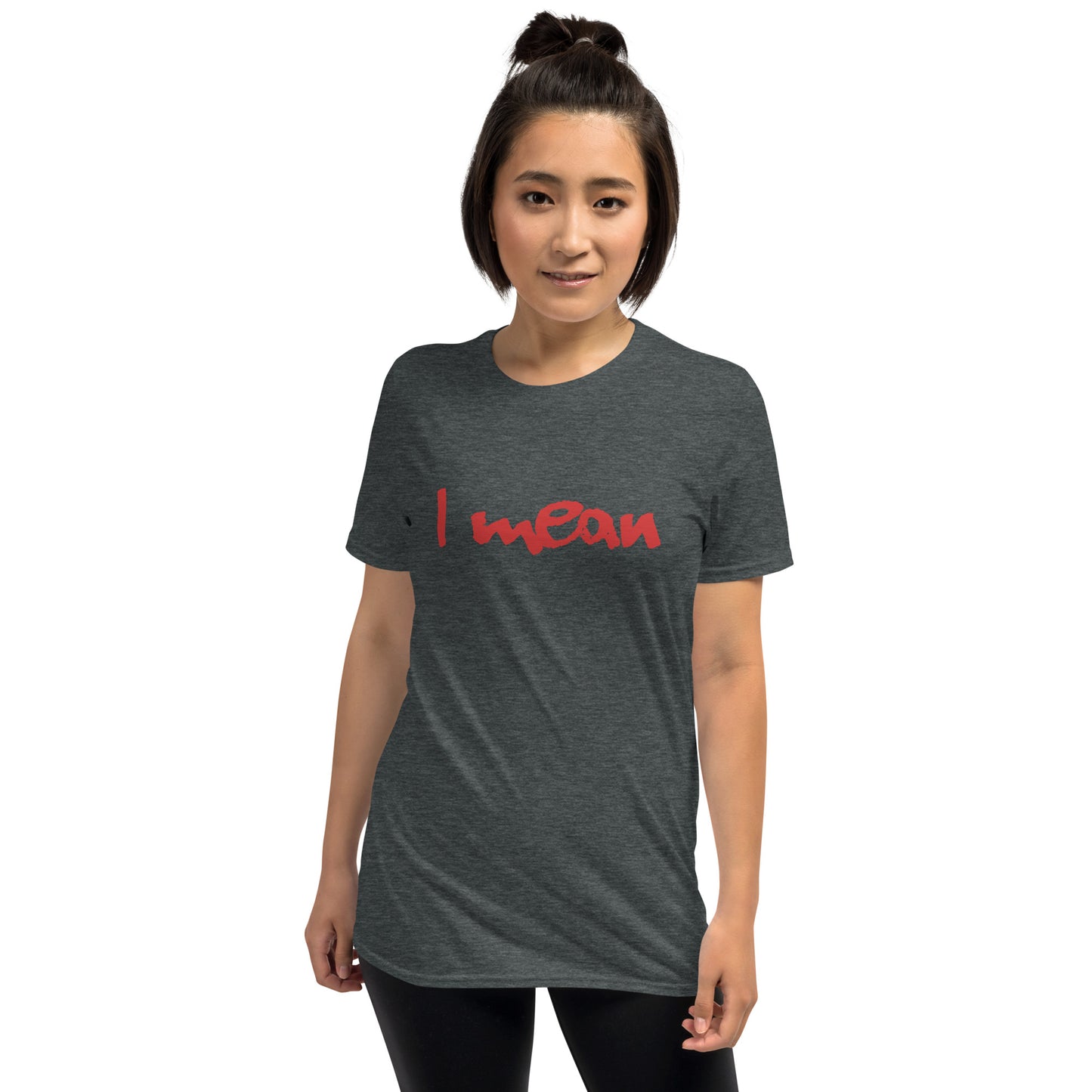 I Mean Short-Sleeve Unisex T-Shirt