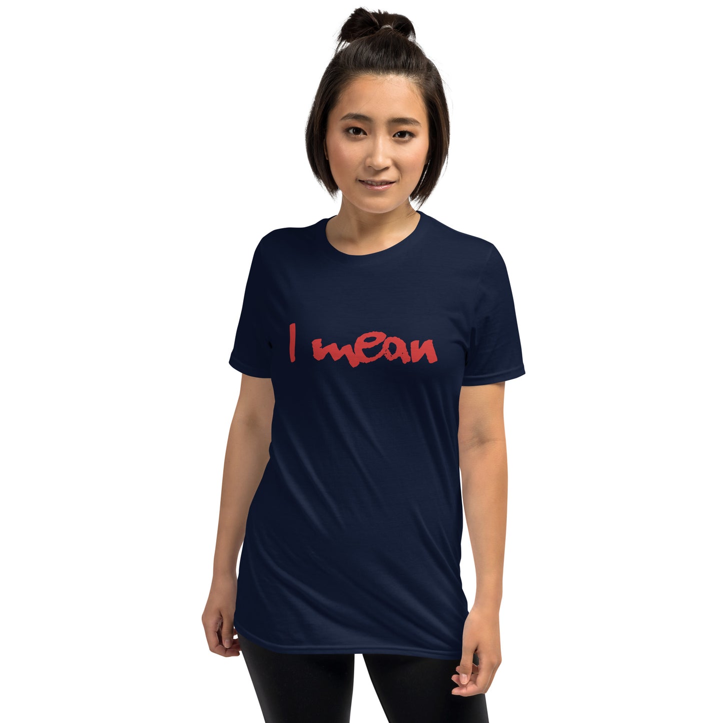 I Mean Short-Sleeve Unisex T-Shirt