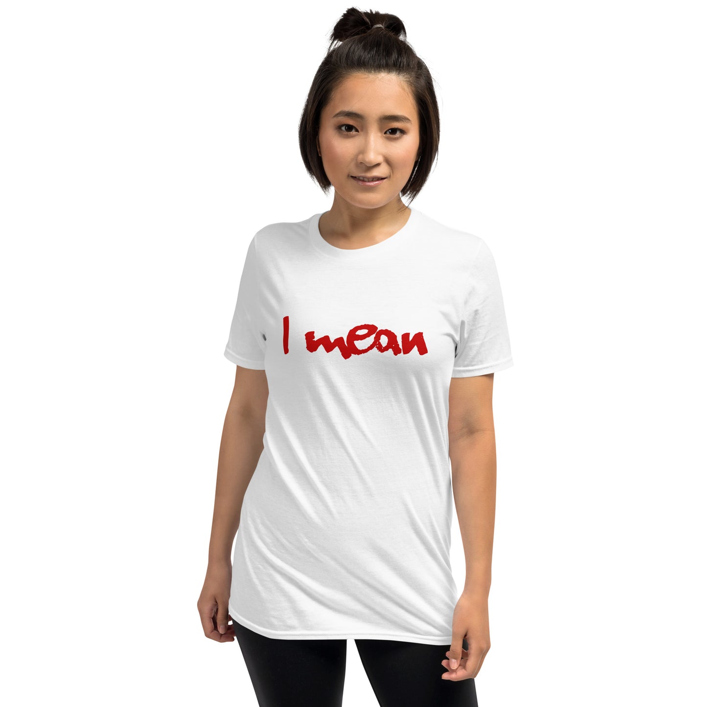 I Mean Short-Sleeve Unisex T-Shirt