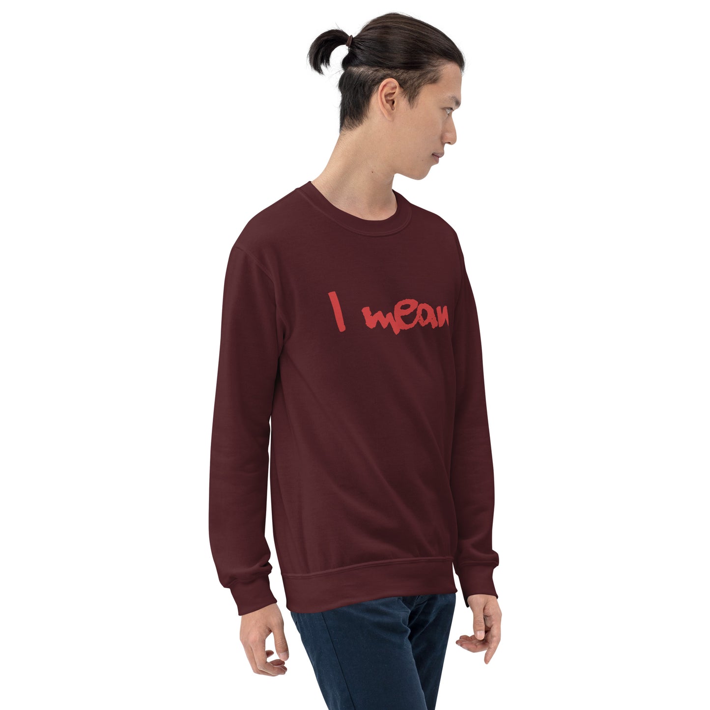 I Mean Unisex Sweatshirt