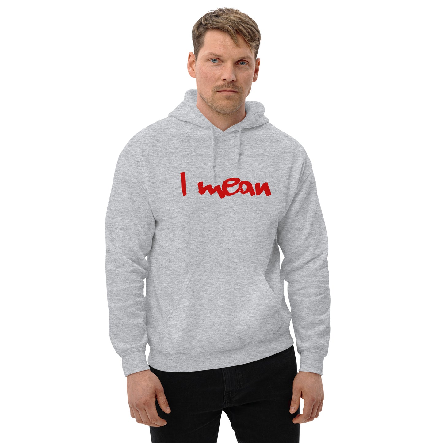 I Mean Unisex Hoodie