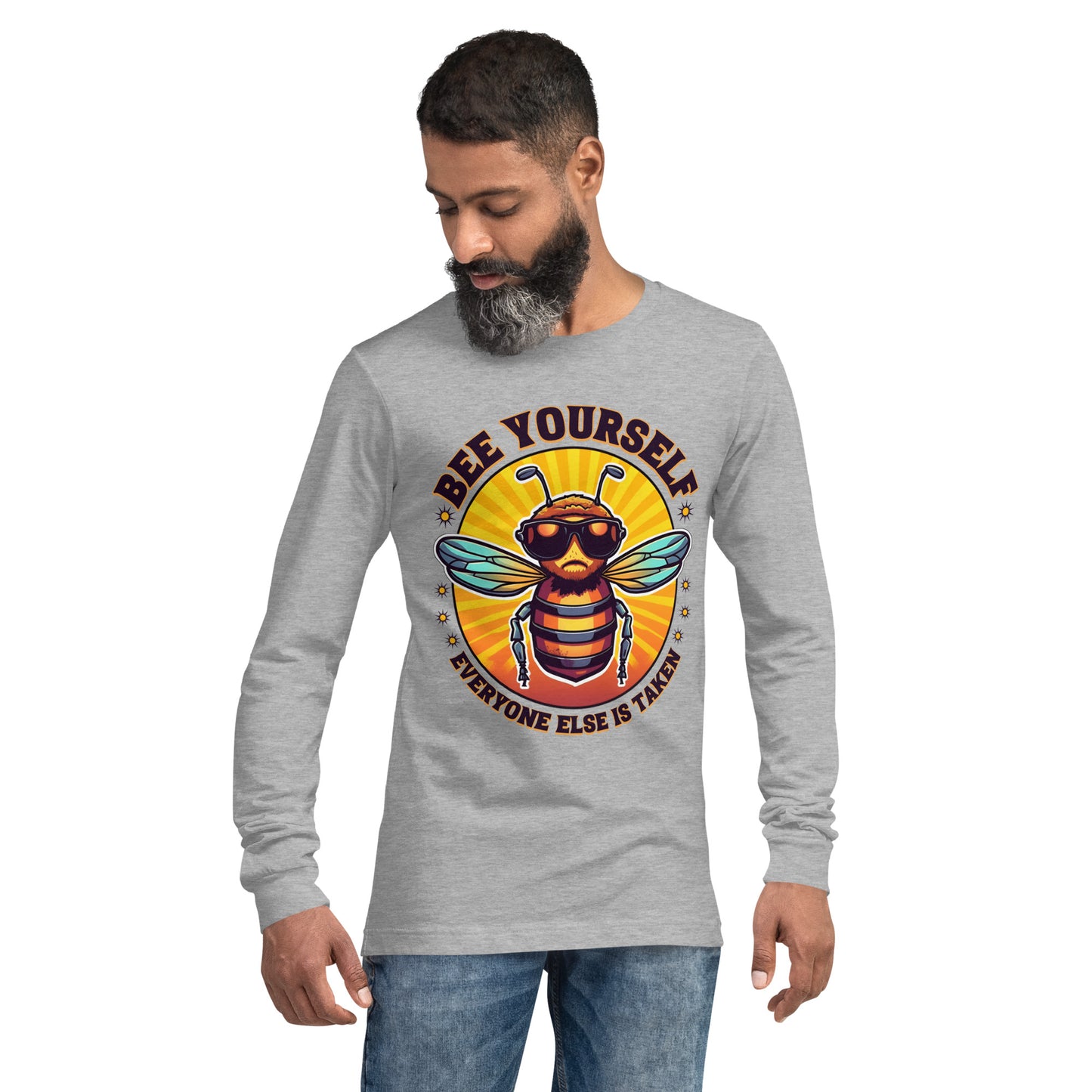 Bee Yourself Everyone Else Is Taken Unisex Long Sleeve Shirt