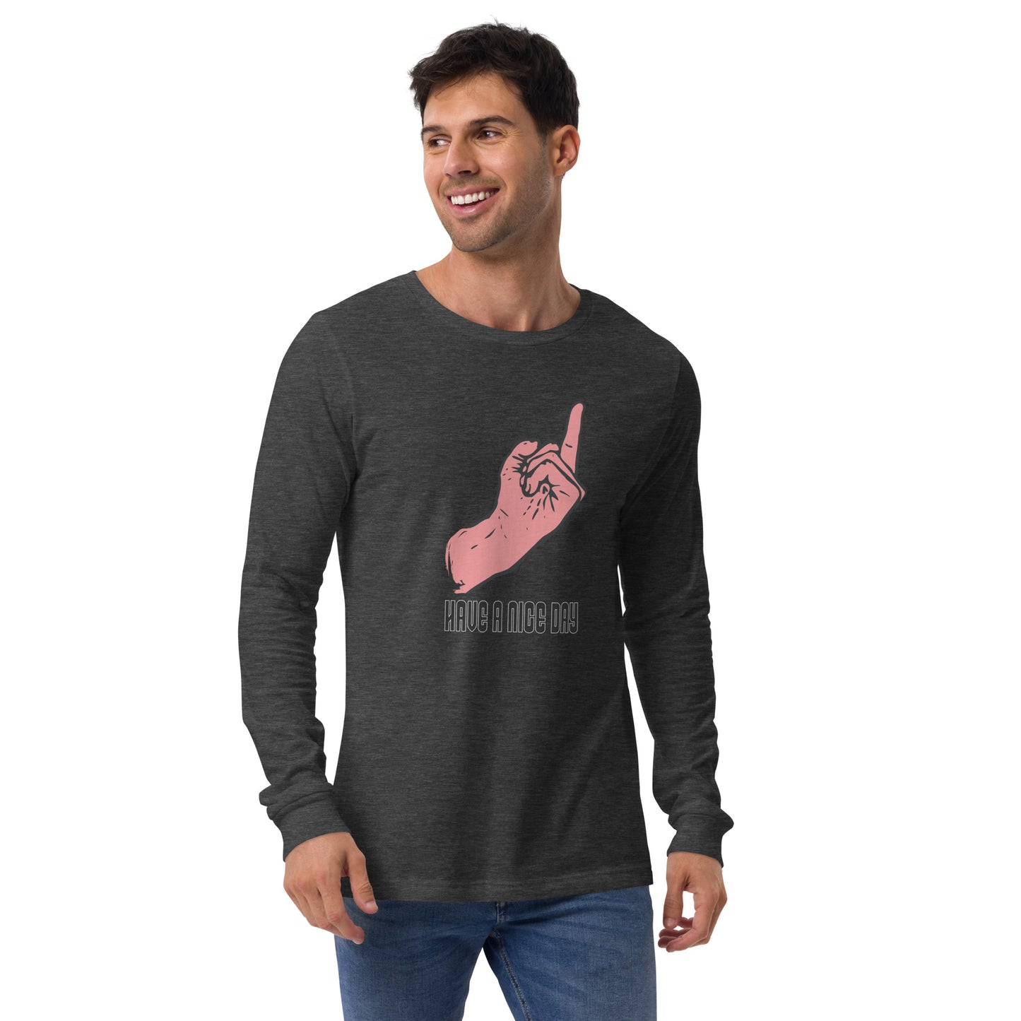 Have a Nice Day Unisex Long Sleeve Shirt