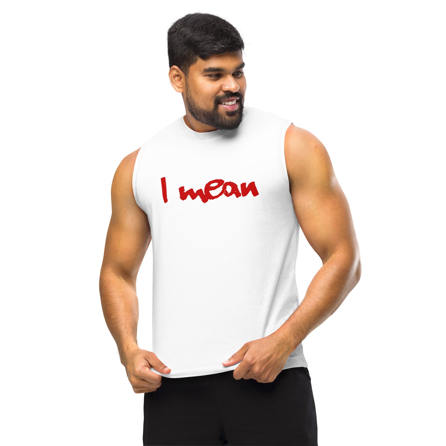 I Mean Unisex Muscle Shirt