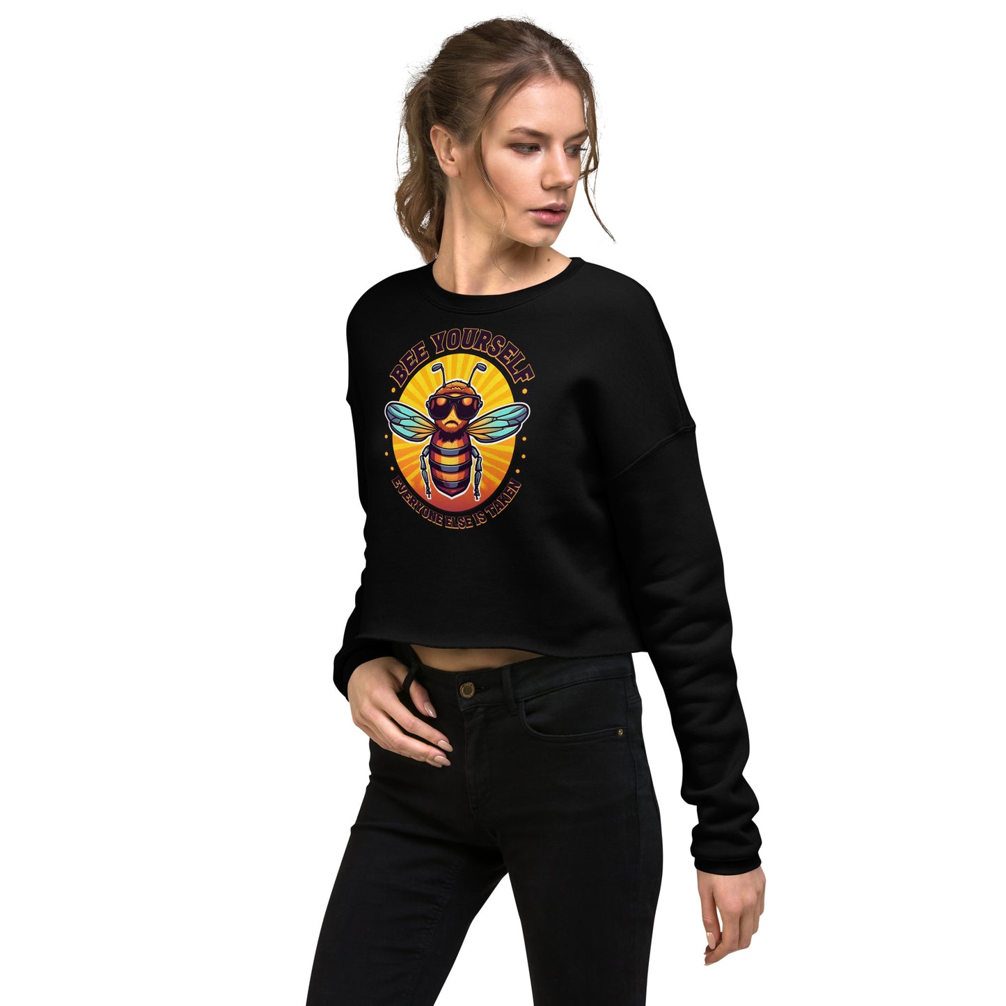 Bee Yourself Everyone Else Is Taken Women's Crop Sweatshirt