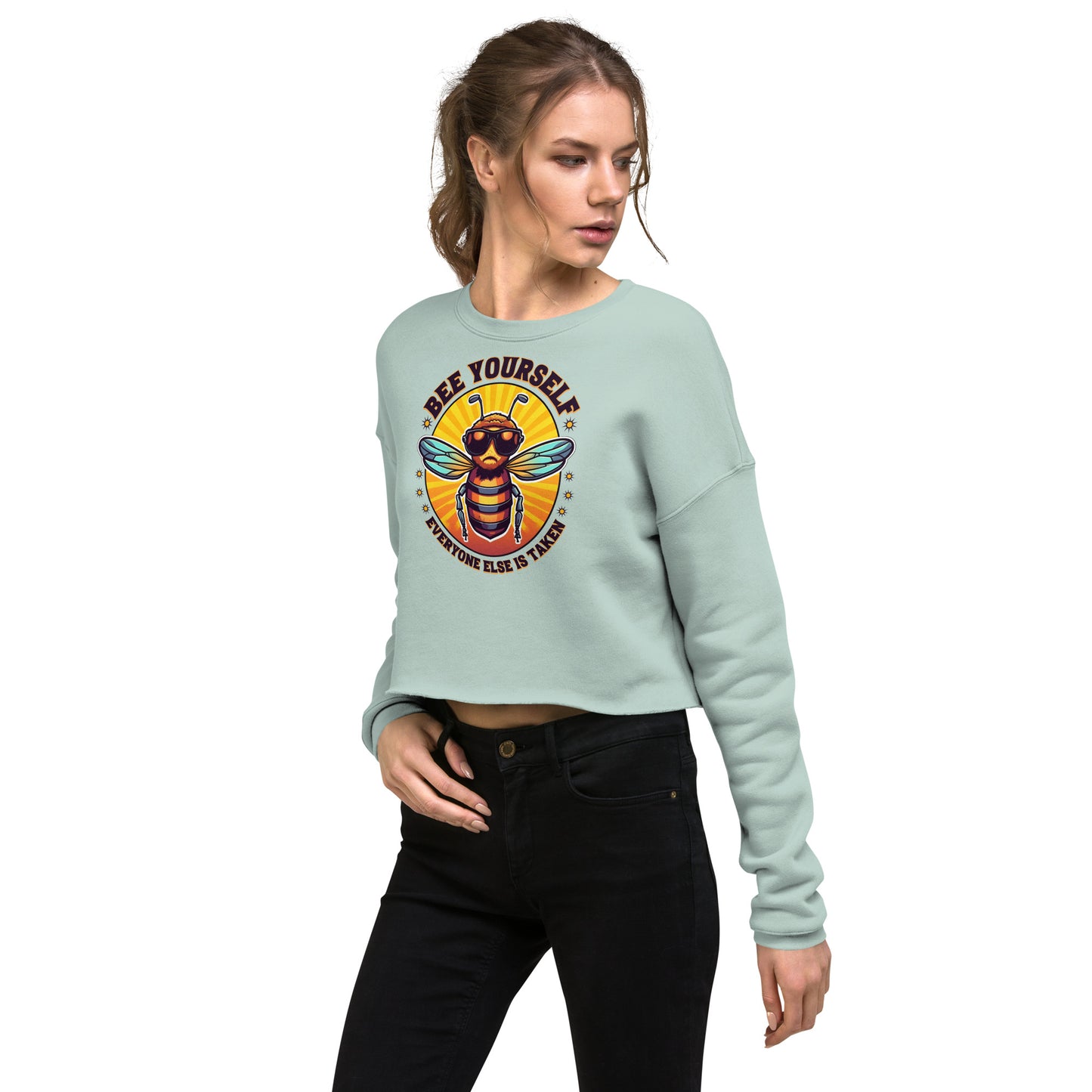 Bee Yourself Everyone Else Is Taken Women's Crop Sweatshirt