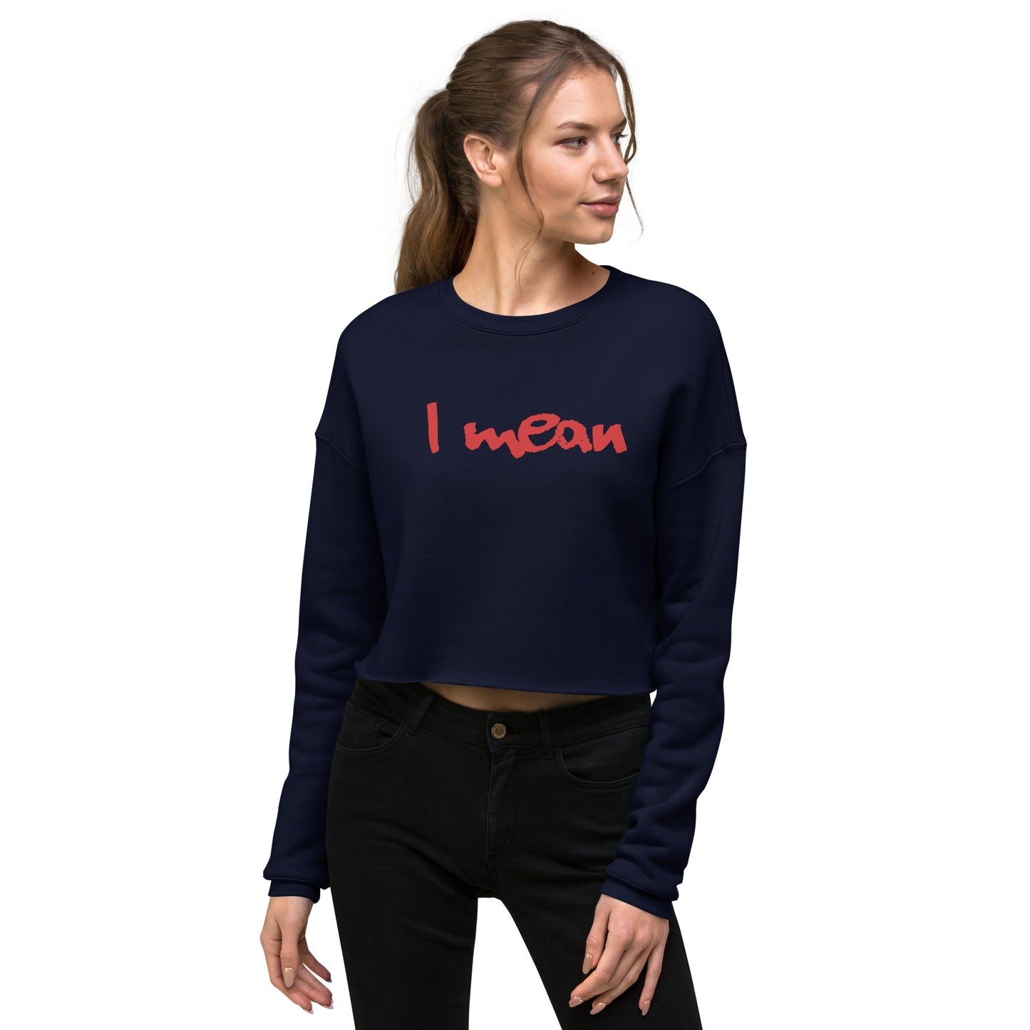 I Mean Women's Crop Sweatshirt