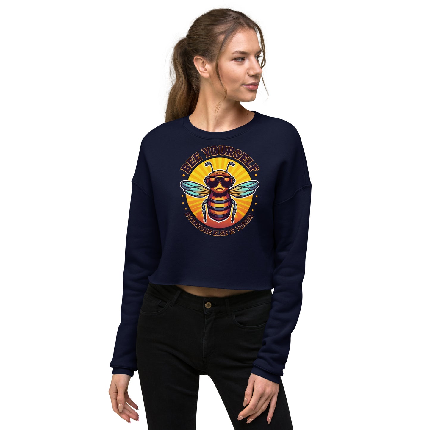 Bee Yourself Everyone Else Is Taken Women's Crop Sweatshirt