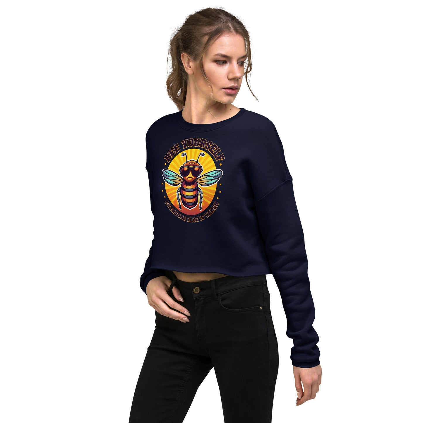 Bee Yourself Everyone Else Is Taken Women's Crop Sweatshirt