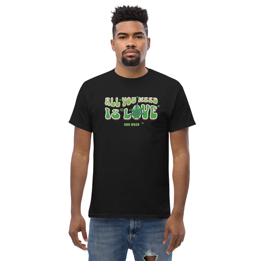 All You Need Is Love and Weed Men's Classic Tee
