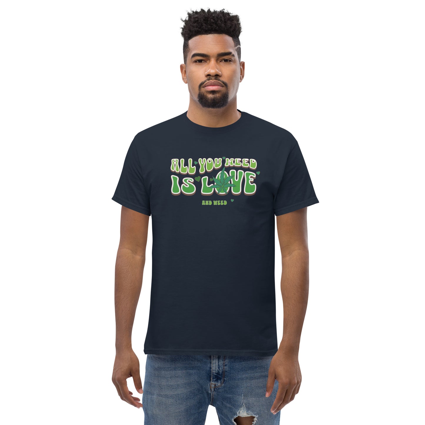 All You Need Is Love and Weed Men's Classic Tee