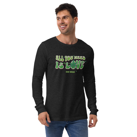 All You Need Is Love and Weed Unisex Long Sleeve Shirt