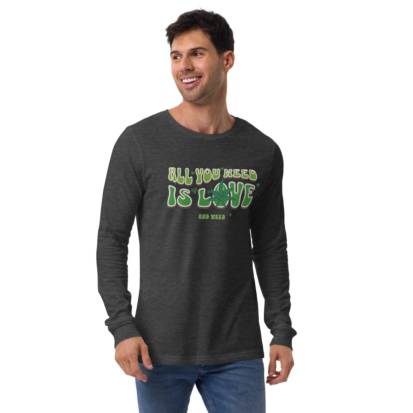 All You Need Is Love and Weed Unisex Long Sleeve Shirt